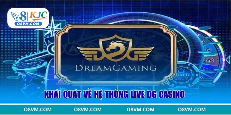 Khái quát về hệ thống live DG casino